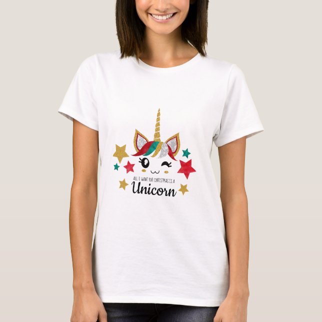 All I Want For Christmas is a Unicorn T-Shirt (Front)