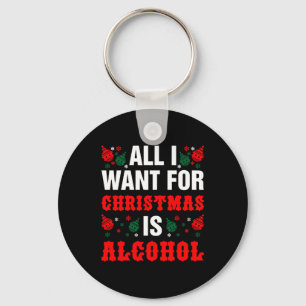 All I Want For Christmas Is Alcohol Keychain