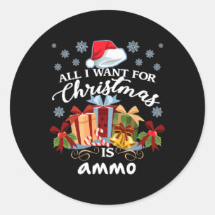 All I Want For Christmas Is Ammo Classic Round Sticker