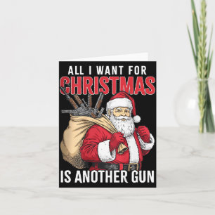 All I Want For Christmas Is Another Gun - Santa Xm Card