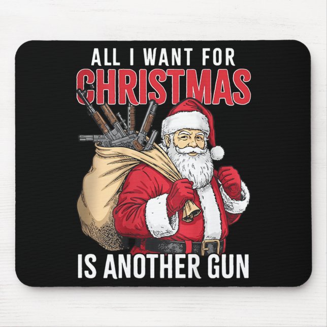 All I Want For Christmas Is Another Gun - Santa Xm Mouse Pad (Front)