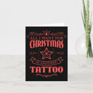 All I Want For Christmas Is Another Tattoo  Card
