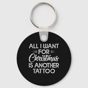 All I Want For Christmas Is Another Tattoo Keychain