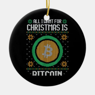 All I Want For Christmas Is Bitcoin BTC Ceramic Ornament