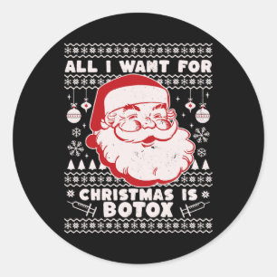 All I Want For Christmas Is Botox Santa Ugly Xmas Classic Round Sticker