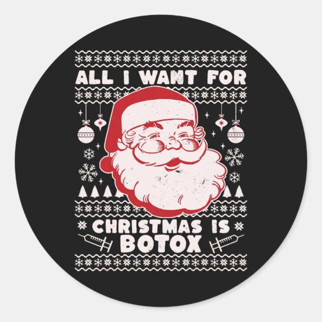All I Want For Christmas Is Botox Santa Ugly Xmas  Classic Round Sticker (Front)