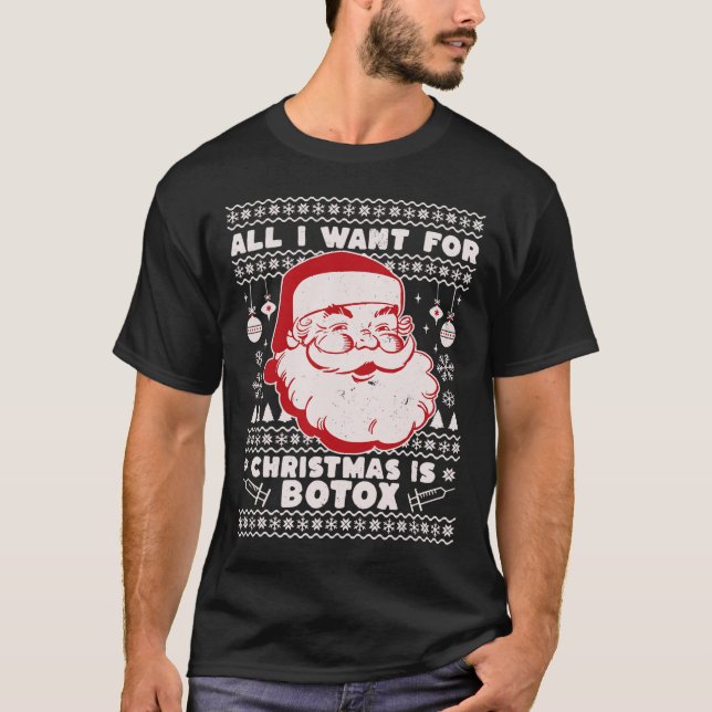 All I Want For Christmas Is Botox Santa Ugly Xmas  T-Shirt (Front)
