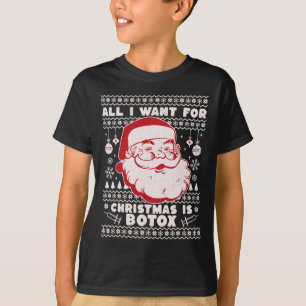 All I Want For Christmas Is Botox Santa Ugly Xmas  T-Shirt