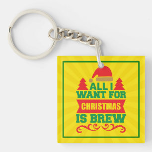 All I Want For Christmas is Brew-81606 Keychain