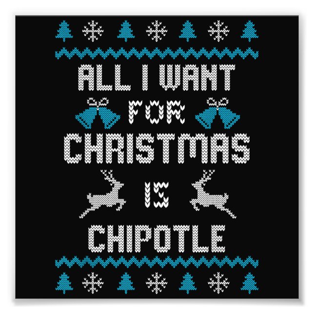 All I Want For Christmas Is Chipotle Lover Ugly De Photo Print (Front)