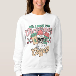 All I Want for Christmas is Coffee - Festive Art Sweatshirt