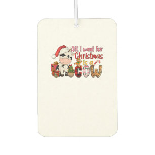 All I Want For Christmas Is Cow Xmas Cute Gifts Xm Air Freshener