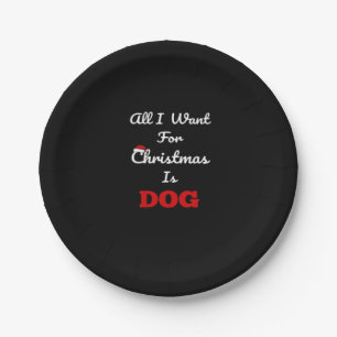 All I Want for Christmas is Dog Funny Holiday Gift Paper Plate