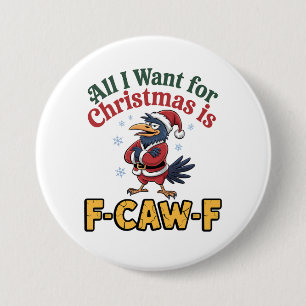 All I Want for Christmas Is F-Caw-F Christmas 3 Inch Round Button