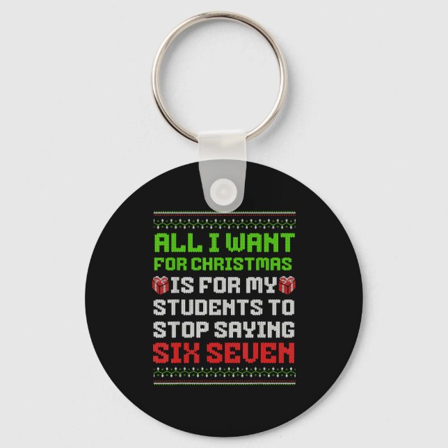 All I Want For Christmas Is For My Students Stop S Keychain (Front)