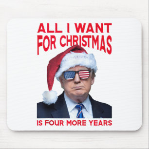 All I Want For Christmas Is Four More Years Funny Mouse Pad