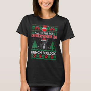 All I Want For Christmas Is French Bulldog Fun Ugl T-Shirt
