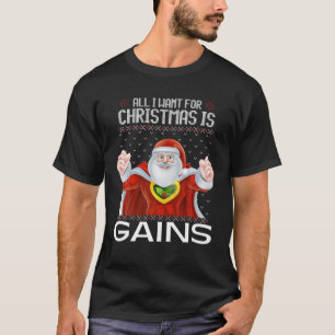 All I Want For Christmas Is Gains Funny Ugly Xmas T-Shirt