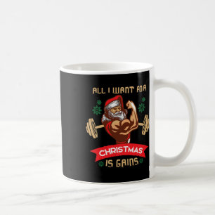 All I Want For Christmas Is Gains Gym Workout Sant Coffee Mug