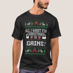 All I Want for Christmas is Gains Ugly Christmas S T-Shirt