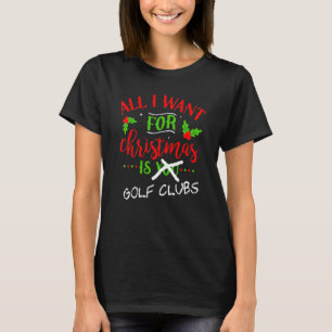 All I Want For Christmas Is Golf Clubs Hint Joke T-Shirt