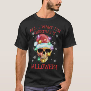 All I want for Christmas is halloween skeleton xma T-Shirt