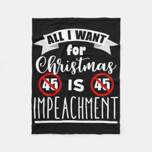All I Want For Christmas Is Impeachment Anti Trump Fleece Blanket