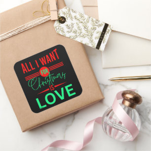 ALL I WANT FOR CHRISTMAS IS LOVE SQUARE STICKER