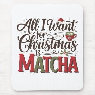 All I Want for Christmas Is Matcha Green Coffee  Mouse Pad