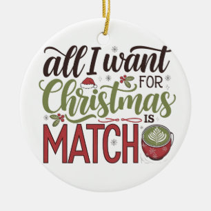 All I Want for Christmas Is Matcha Green Drink Ceramic Ornament