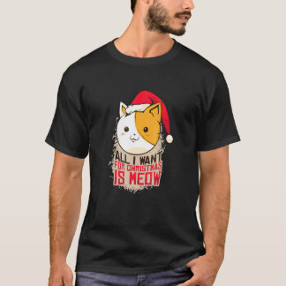 All I Want For Christmas Is Meow Cat  Men Women Ki T-Shirt
