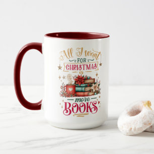All I Want for Christmas Is More Books  Mug