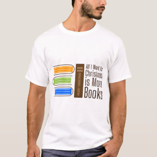 All I Want for Christmas is More Books Quote T-Shirt