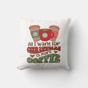 All I Want For Christmas Is More Coffee, Funny Xma Throw Pillow