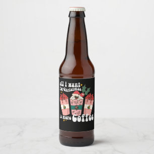 All I Want For Christmas Is More Coffee Lover Xmas Beer Bottle Label