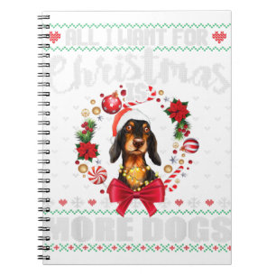 All I Want For Christmas Is More Dogs Cute Ugly Xm Notebook