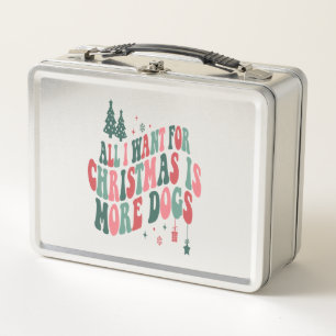 All I Want For Christmas Is More Dogs Metal Lunch Box