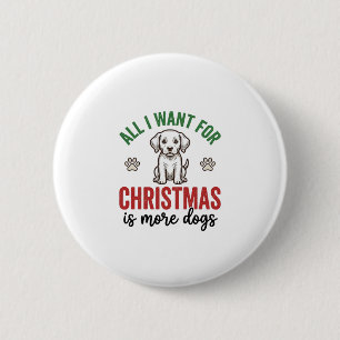 All I Want for Christmas Is More Dogs Vintage Desi 2 Inch Round Button