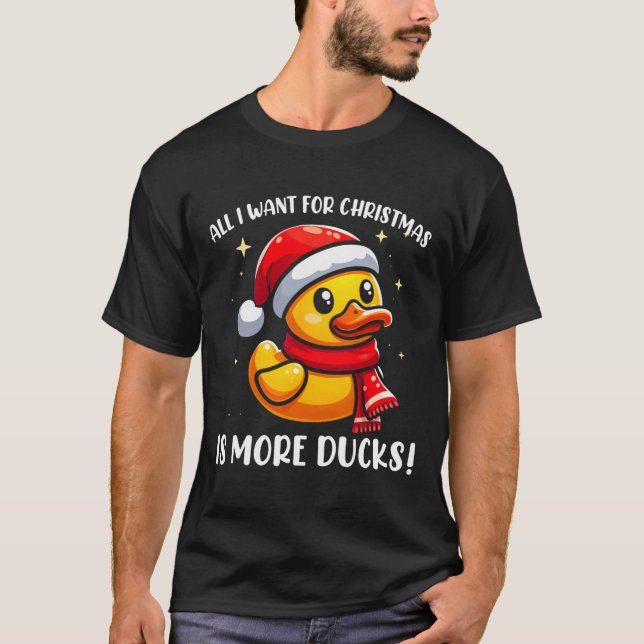 All I Want For Christmas Is More Ducks - Rubber Du T-Shirt (Front)