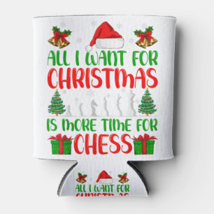 All I Want For Christmas Is More Time For Chess Xm Can Cooler