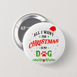 All I Want for Christmas Is My Dog • Cute Holiday 2 Inch Round Button