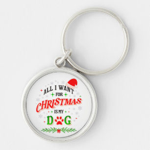 All I Want for Christmas Is My Dog • Cute Holiday Keychain