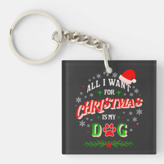 All I Want for Christmas Is My Dog • Cute Holiday Keychain