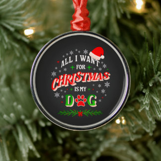 All I Want for Christmas Is My Dog • Cute Holiday Metal Ornament