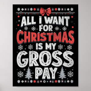 All I Want For Christmas Is My Gross Pay Funny Hol Poster