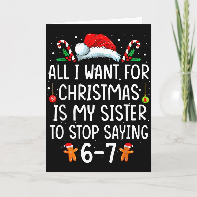 All I Want For Christmas Is My Sister To Stop Sayi Card (Front)