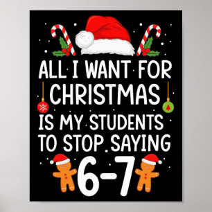 All I Want For Christmas Is My Students Stop Sayin Poster