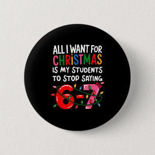 All I Want For Christmas Is My Students To Stop Sa 2 Inch Round Button