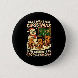 All I Want For Christmas Is My Students To Stop Sa 2 Inch Round Button