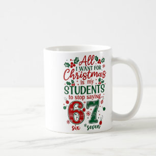 All I Want For Christmas Is My Students To Stop Sa Coffee Mug